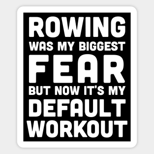 Rowing was my biggest fear and it's my default workout, rowing athlete gifts, rowing training present Magnet